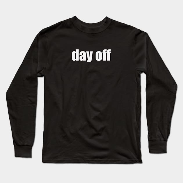 Day off Long Sleeve T-Shirt by alexagagov@gmail.com